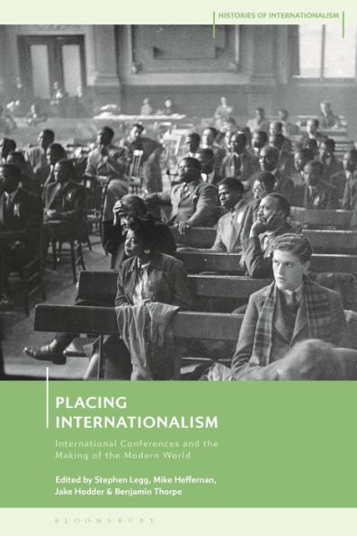 Placing Internationalism: International Conferences and the Making of Modern World