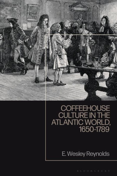 Coffeehouse Culture the Atlantic World, 1650-1789