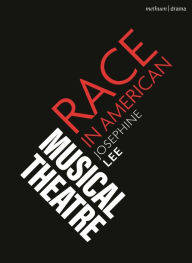 Title: Race in American Musical Theater, Author: Josephine Lee