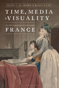 Title: Time, Media, and Visuality in Post-Revolutionary France, Author: Iris Moon