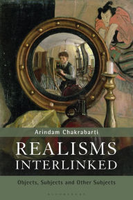 Title: Realisms Interlinked: Objects, Subjects, and Other Subjects, Author: Arindam Chakrabarti