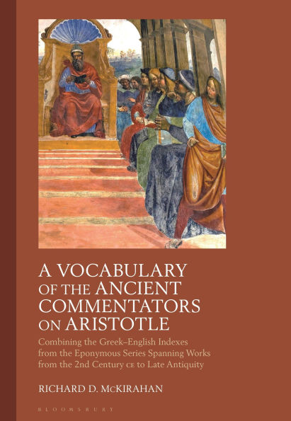 A Vocabulary of the Ancient Commentators on Aristotle: Combining Greek-English Indexes from Eponymous Series Spanning Works 2nd Century CE to Late Antiquity