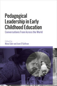 Title: Pedagogical Leadership in Early Childhood Education: Conversations From Across the World, Author: Mona Sakr