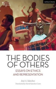 Title: The Bodies of Others: Essays on Ethics and Representation, Author: José A. Sánchez