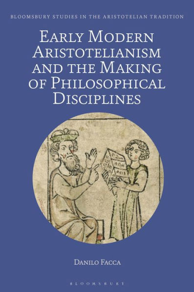 Early Modern Aristotelianism and the Making of Philosophical Disciplines: Metaphysics, Ethics Politics