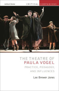 Title: The Theatre of Paula Vogel: Practice, Pedagogy, and Influences, Author: Lee Brewer Jones
