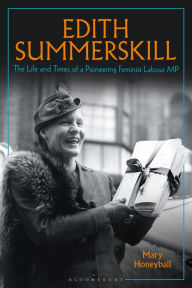 Title: Edith Summerskill: The Life and Times of a Pioneering Feminist Labour MP, Author: Mary Honeyball