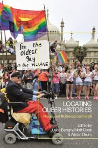 Title: Locating Queer Histories: Places and Traces Across the UK, Author: Matt Cook