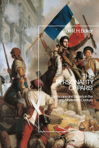 the Personality of Paris: Landscape and Society Long-Nineteenth Century