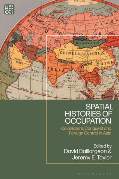 Spatial Histories of Occupation: Colonialism, Conquest and Foreign Control Asia