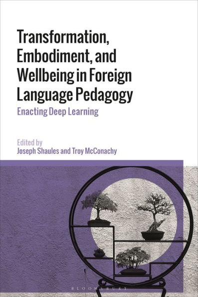 Transformation, Embodiment, and Wellbeing in Foreign Language Pedagogy: Enacting Deep Learning