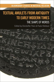 Title: Textual Amulets from Antiquity to Early Modern Times: The Shape of Words, Author: Christoffer Theis