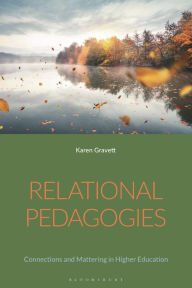 Title: Relational Pedagogies: Connections and Mattering in Higher Education, Author: Karen Gravett