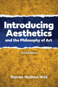 Title: Introducing Aesthetics and the Philosophy of Art: A Case-Driven Approach, Author: Darren Hudson Hick