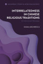 Interrelatedness in Chinese Religious Traditions: An Intercultural Philosophy