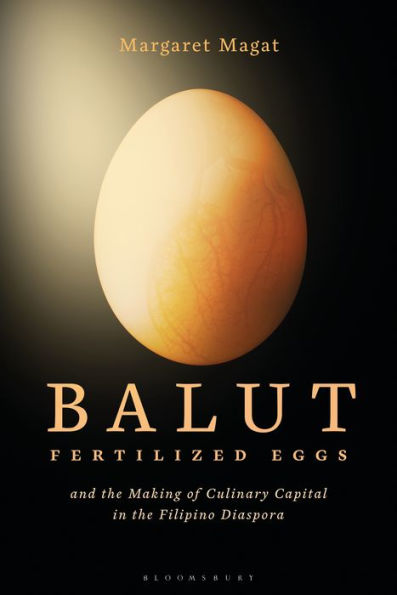 Balut: Fertilized Eggs and the Making of Culinary Capital Filipino Diaspora