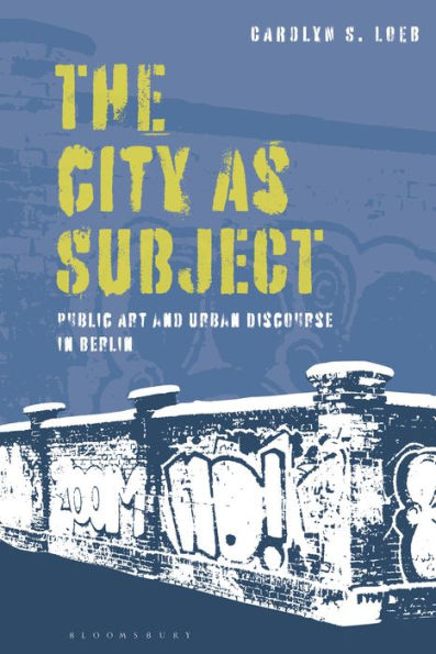 The City as Subject: Public Art and Urban Discourse in Berlin