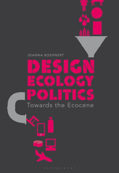 Design, Ecology, Politics: Towards the Ecocene