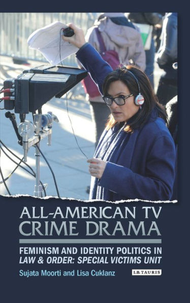 All-American TV Crime Drama: Feminism and Identity Politics Law Order: Special Victims Unit