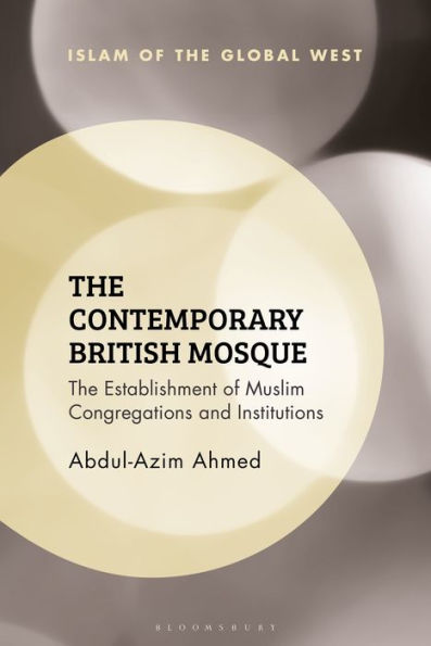 The Contemporary British Mosque: Establishment of Muslim Congregations and Institutions