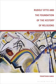 Title: Rudolf Otto and the Foundation of the History of Religions, Author: Yoshitsugu Sawai