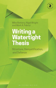 Title: Writing a Watertight Thesis: Structure, Demystification and Defence, Author: Mike Bottery