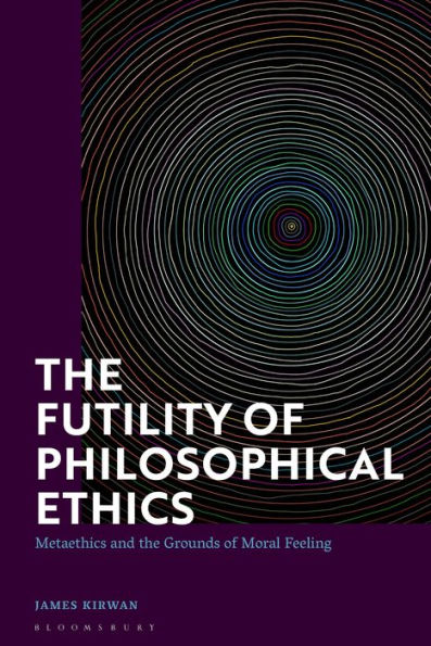 the Futility of Philosophical Ethics: Metaethics and Grounds Moral Feeling