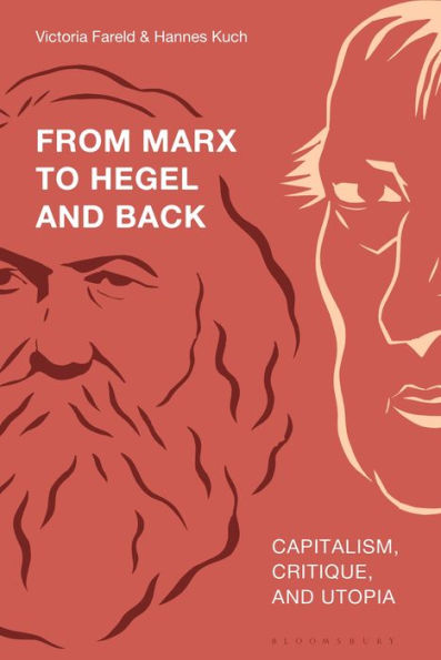 From Marx to Hegel and Back: Capitalism, Critique, Utopia