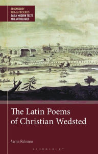 Title: The Latin Poems of Christian Wedsted, Author: Aaron Palmore