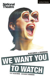 Title: We Want You to Watch, Author: Alice Birch
