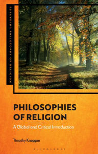 Title: Philosophies of Religion: A Global and Critical Introduction, Author: Timothy Knepper