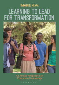 Title: Learning to Lead for Transformation: An African Perspective on Educational Leadership, Author: Emmanuel Ngara