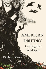 Title: American Druidry: Crafting the Wild Soul, Author: Kimberly Kirner