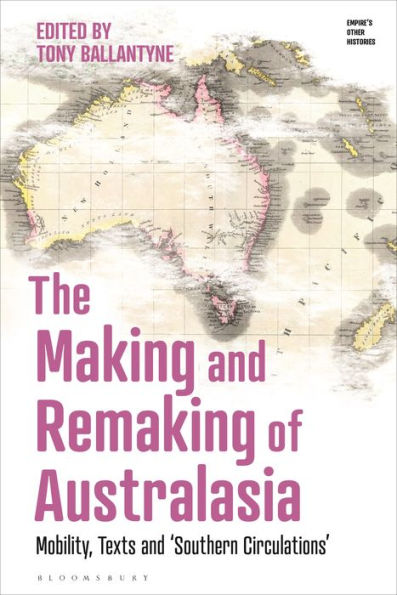 The Making and Remaking of Australasia: Mobility, Texts 'Southern Circulations'