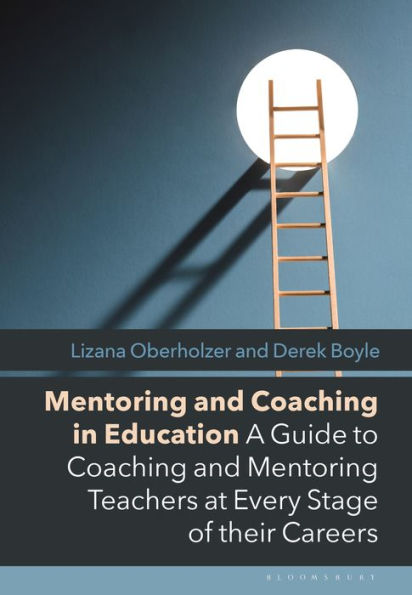 Mentoring and Coaching Education: A Guide to Teachers at Every Stage of their Careers