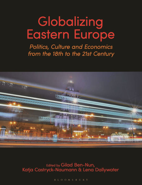Globalizing Eastern Europe: Politics, Culture and Economics from the 18th to the 21st Century