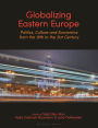 Globalizing Eastern Europe: Politics, Culture and Economics from the 18th to the 21st Century