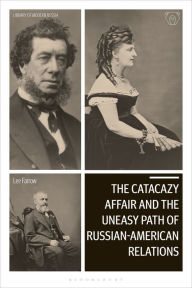 Title: The Catacazy Affair and the Uneasy Path of Russian-American Relations, Author: Lee A. Farrow