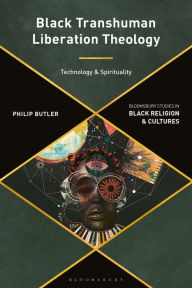 Title: Black Transhuman Liberation Theology: Technology and Spirituality, Author: Philip Butler