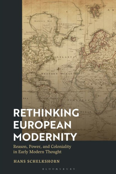 Rethinking European Modernity: Reason, Power, and Coloniality Early Modern Thought