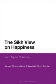 Title: The Sikh View on Happiness: Guru Arjan's Sukhmani, Author: Kamala Elizabeth Nayar