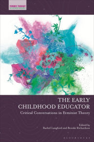 Title: The Early Childhood Educator: Critical Conversations in Feminist Theory, Author: Rachel Langford