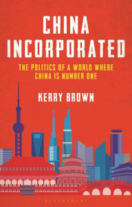 Free electronic download books China Incorporated: The Politics of a World Where China Is Number One CHM by Kerry Brown 9781350267244 English version