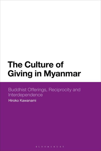 The Culture of Giving Myanmar: Buddhist Offerings, Reciprocity and Interdependence