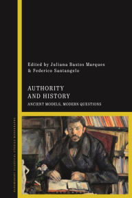Title: Authority and History: Ancient Models, Modern Questions, Author: Juliana Bastos Marques