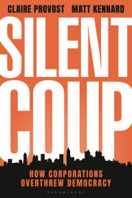 Free downloads of textbooks Silent Coup: How Corporations Overthrew Democracy (English literature) by Claire Provost, Matt Kennard 