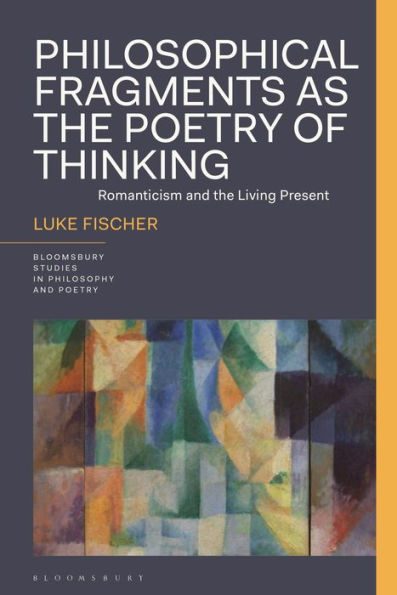 Philosophical Fragments as the Poetry of Thinking: Romanticism and Living Present