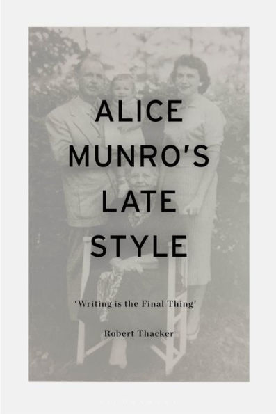 Alice Munro's Late Style: 'Writing is the Final Thing'