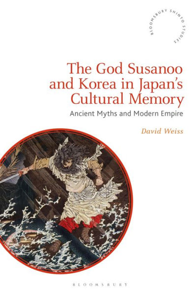 The God Susanoo and Korea Japan's Cultural Memory: Ancient Myths Modern Empire