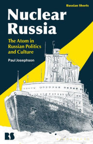 Title: Nuclear Russia: The Atom in Russian Politics and Culture, Author: Paul Josephson